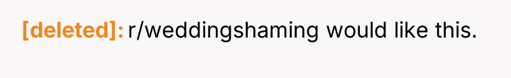 [deleted] r/weddingshaming would like this.