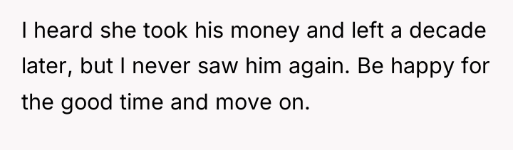 I heard she took his money and left a decade...