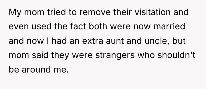 My mom tried to remove their visitation and even used...