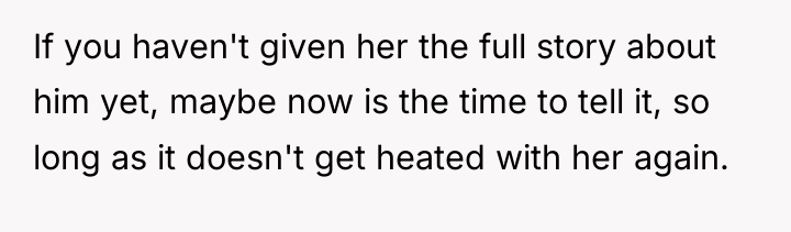 If you haven't given her the full story about him...