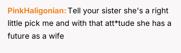 PinkHaligonian Tell your sister she's a right little pick me...