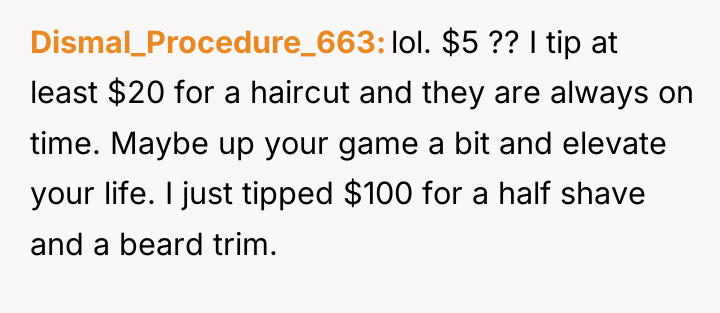 Dismal_Procedure_663 lol. $5 ?? I tip at least $20 for...