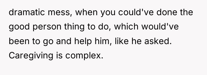 dramatic mess, when you could've done the good person thing...