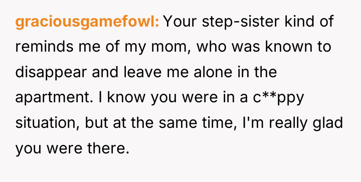 graciousgamefowl Your step-sister kind of reminds me of my mom,...