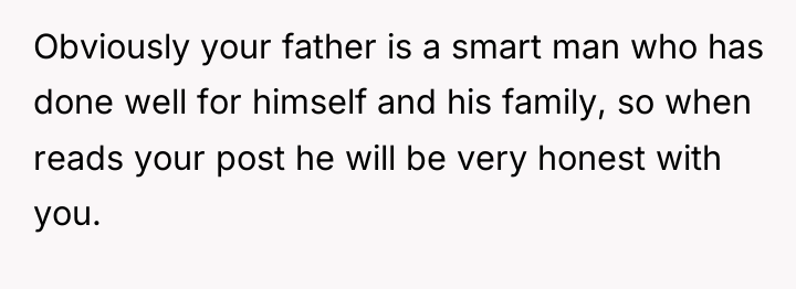 Obviously your father is a smart man who has done...