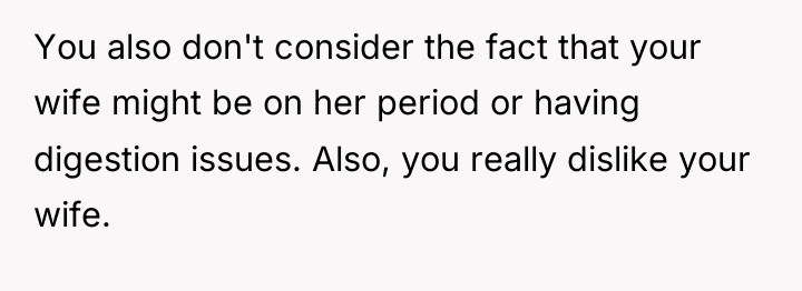You also don't consider the fact that your wife might...