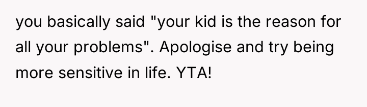 you basically said "your kid is the reason for all...