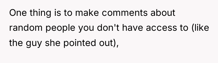 One thing is to make comments about random people you...
