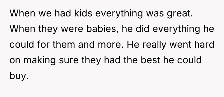 When we had kids everything was great. When they were...