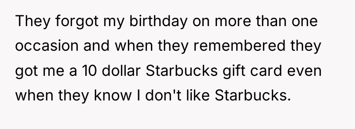 They forgot my birthday on more than one occasion and...