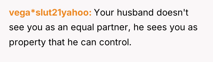 vega*slut21yahoo Your husband doesn't see you as an equal partner,...