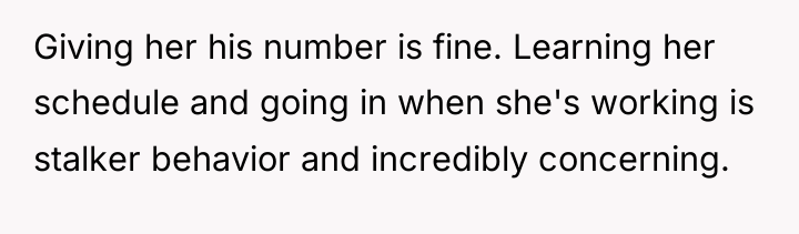 Giving her his number is fine. Learning her schedule and...