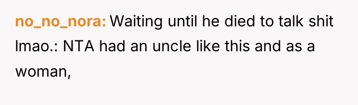 no_no_nora Waiting until he died to talk shit lmao.: NTA...