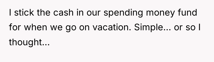 I stick the cash in our spending money fund for...