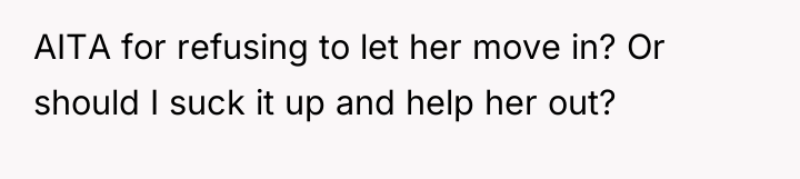 AITA for refusing to let her move in? Or should...