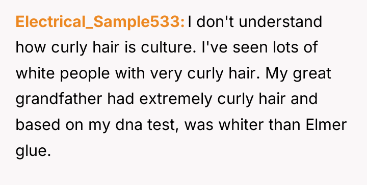 Electrical_Sample533 I don't understand how curly hair is culture. I've...
