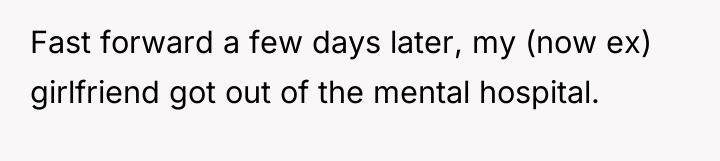 Fast forward a few days later, my (now ex) girlfriend...