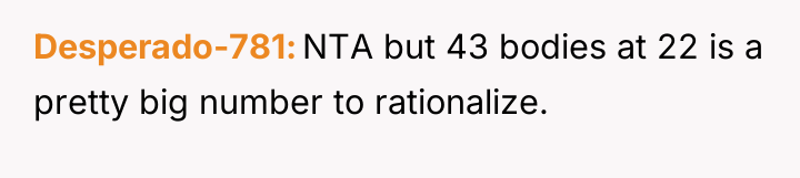 Desperado-781 NTA but 43 bodies at 22 is a pretty...