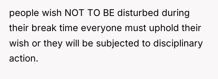 people wish NOT TO BE disturbed during their break time...