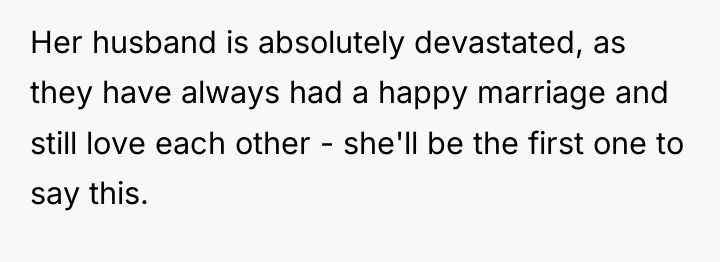 Her husband is absolutely devastated, as they have always had...