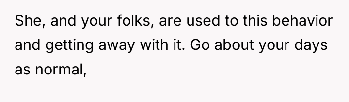 She, and your folks, are used to this behavior and...