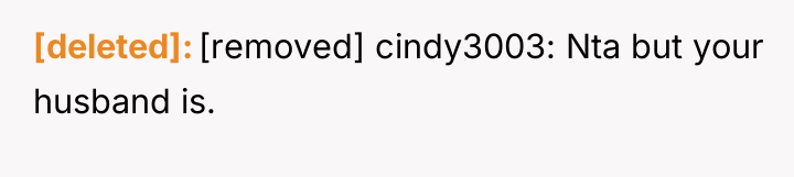 [deleted] [removed] cindy3003: Nta but your husband is.