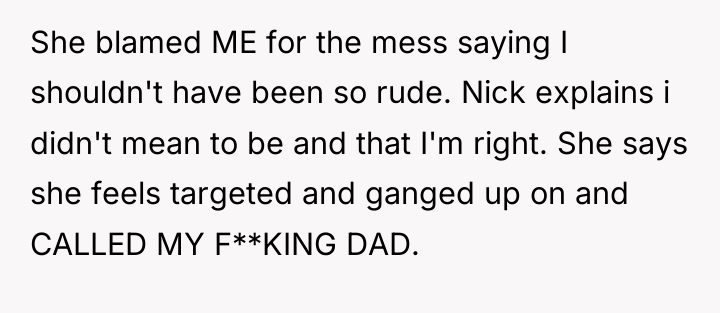 She blamed ME for the mess saying I shouldn't have...
