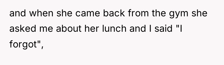 and when she came back from the gym she asked...