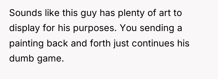 Sounds like this guy has plenty of art to display...