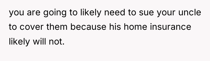 you are going to likely need to sue your uncle...