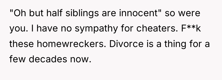 "Oh but half siblings are innocent" so were you. I...