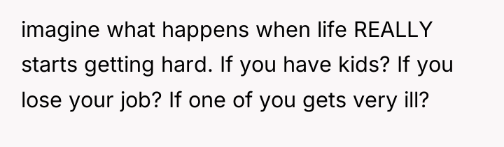 imagine what happens when life REALLY starts getting hard. If...