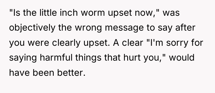 "Is the little inch worm upset now," was objectively the...