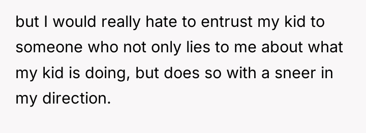 but I would really hate to entrust my kid to...
