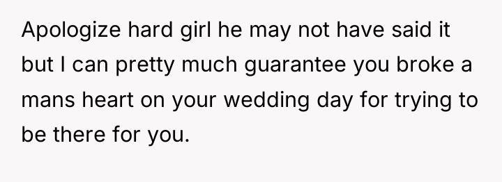 Apologize hard girl he may not have said it but...