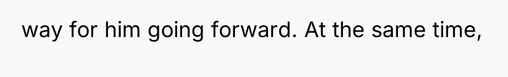 way for him going forward. At the same time,