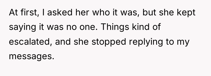 At first, I asked her who it was, but she...