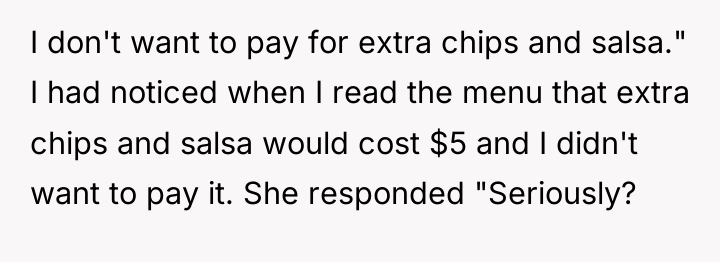 I don't want to pay for extra chips and salsa."...