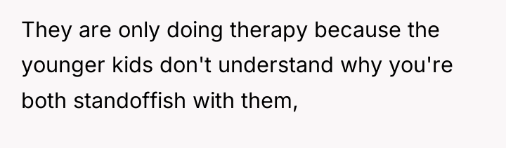They are only doing therapy because the younger kids don't...