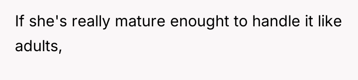 If she's really mature enought to handle it like adults,