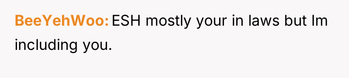 BeeYehWoo ESH mostly your in laws but Im including you.