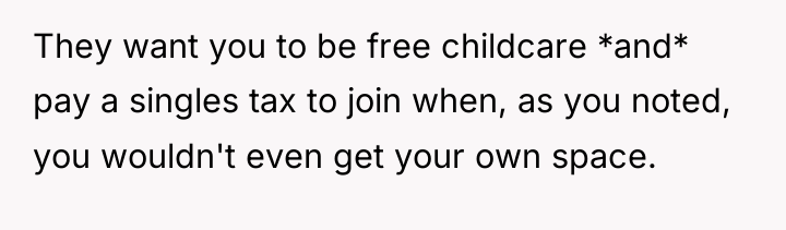 They want you to be free childcare *and* pay a...