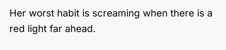Her worst habit is screaming when there is a red...