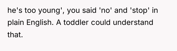 he's too young', you said 'no' and 'stop' in plain...