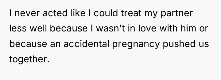 I never acted like I could treat my partner less...