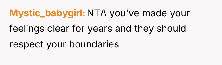 Mystic_babygirl NTA you've made your feelings clear for years and...