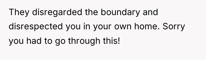 They disregarded the boundary and disrespected you in your own...