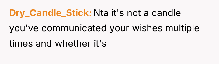 Dry_Candle_Stick Nta it's not a candle you've communicated your wishes...