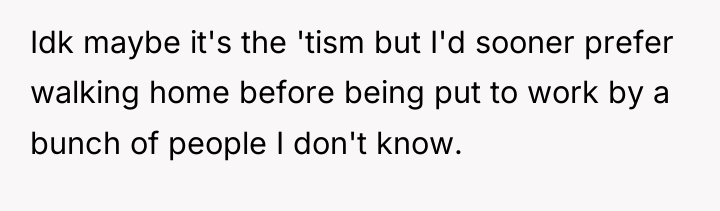 Idk maybe it's the 'tism but I'd sooner prefer walking...