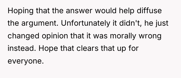 Hoping that the answer would help diffuse the argument. Unfortunately...